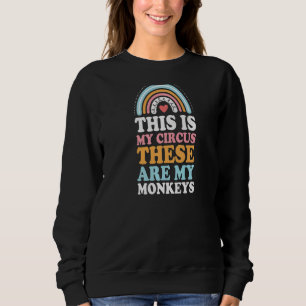 This Is My Circus These Are My Monkeys Bohemian Ra Sweatshirt
