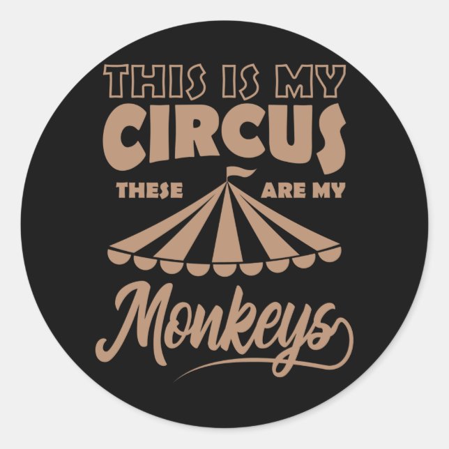 THIS IS MY CIRCUS THESE ARE MY MONKEYS Happy Classic Round Sticker (Front)
