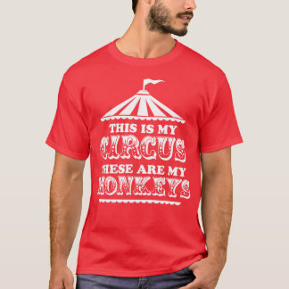 This Is My Circus These are My Monkeys T-Shirt