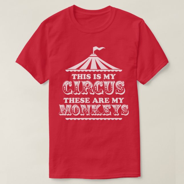 This Is My Circus These are My Monkeys T-Shirt (Design Front)
