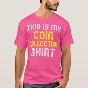 This Is My Coin Collecting Collector Numismatist T-Shirt