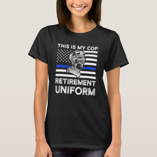 This Is My Cop Retirement Uniform Retirement Cop A T-Shirt (Front)