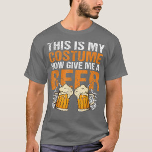 This Is My Costume Now Give Me A Beer Halloween Oc T-Shirt