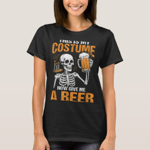 This Is My Costume Now Give Me A Beer Halloween Sk T-Shirt