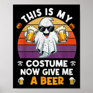 This Is My Costume Now Give Me A Beer Poster