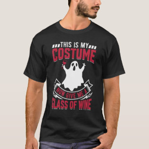 This Is My Costume Now Give Me A Glass Of Wine Gho T-Shirt