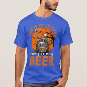 This Is My Costume Now Give Me Beer Halloween Funn T-Shirt