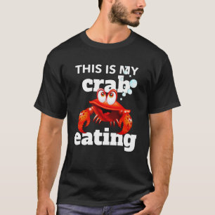 THIS IS MY CRAB EATING CRAB T-Shirt
