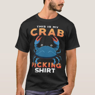 This Is My Crab Picking Crab Picking Crap Picke T-Shirt