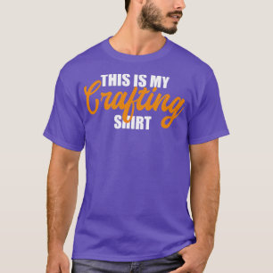 This is my Crafting T-Shirt
