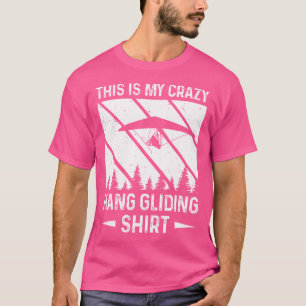 This Is My Crazy Hang Gliding Hang Glider T-Shirt