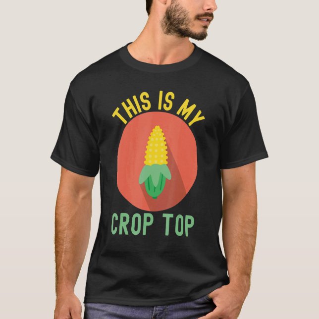 This is My Crop Top Corn  Corn  Farmer Farming 3 (Front)