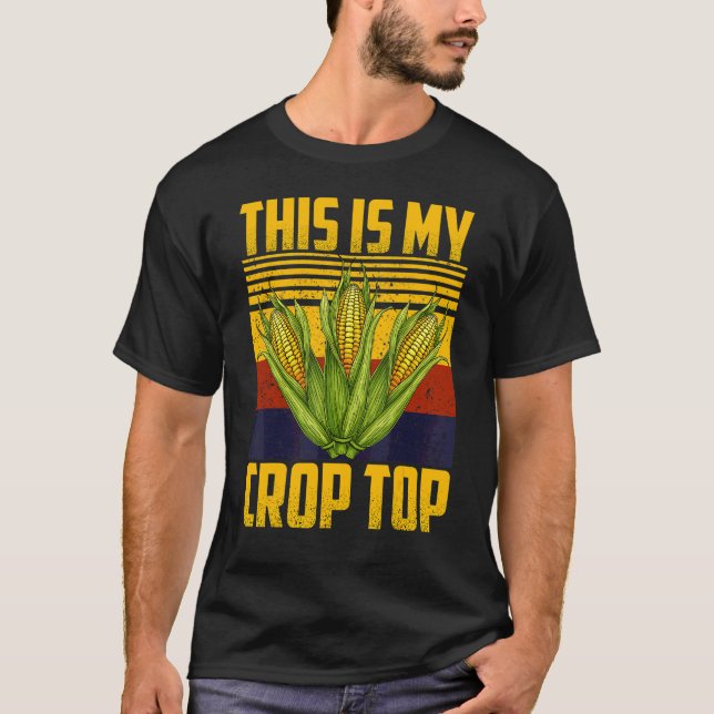 This Is My Crop Top  Farmer Farming Corn (Front)