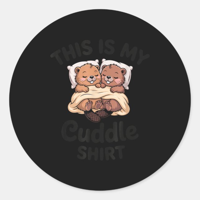 This Is My Cuddle Shirt Cute Beavers Funny  Classic Round Sticker (Front)
