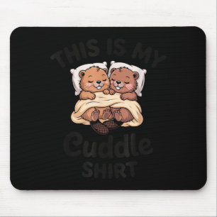 This Is My Cuddle Shirt Cute Beavers Funny  Mouse Mat