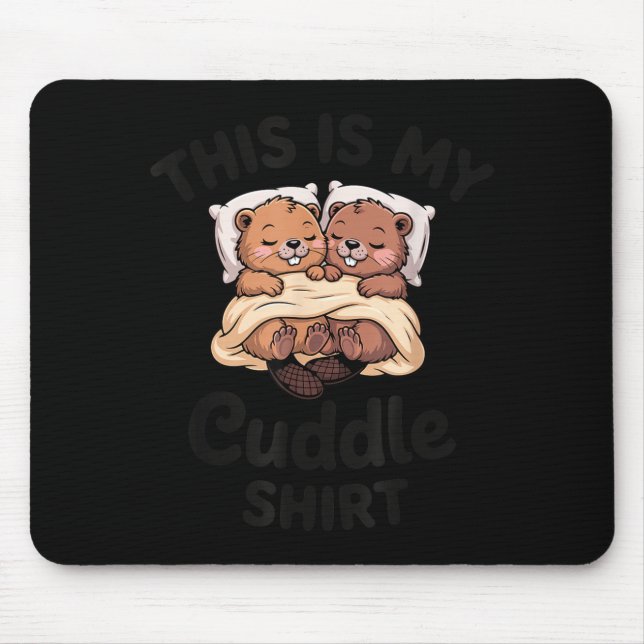 This Is My Cuddle Shirt Cute Beavers Funny  Mouse Mat (Front)