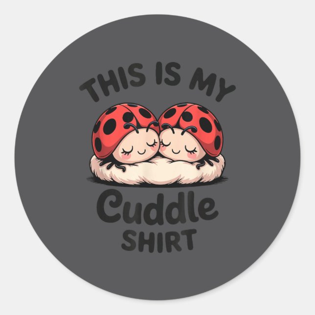 This Is My Cuddle Shirt Cute Ladybug Couple  Classic Round Sticker (Front)