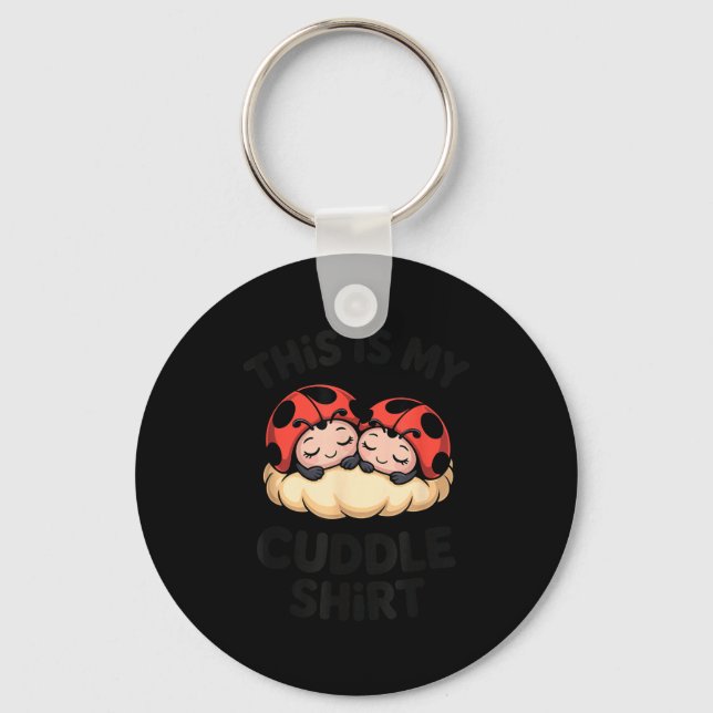 This Is My Cuddle Shirt Cute Ladybugs Cozy Matchin Key Ring (Front)