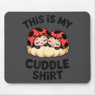 This Is My Cuddle Shirt Cute Ladybugs Cozy Matchin Mouse Mat