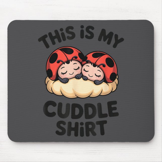This Is My Cuddle Shirt Cute Ladybugs Cozy Matchin Mouse Mat (Front)