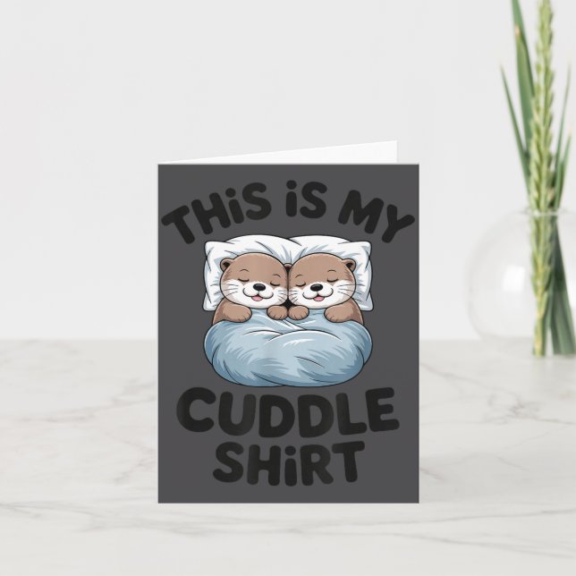 This Is My Cuddle Shirt Cute Otter Couple Sleeng  Card (Front)