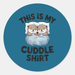 This Is My Cuddle Shirt Cute Otter Couple Sleeng  Classic Round Sticker