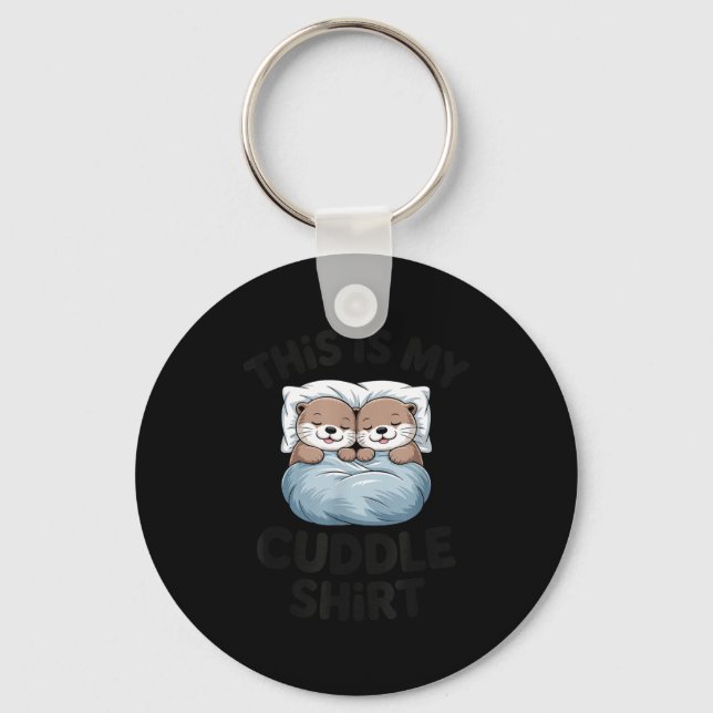 This Is My Cuddle Shirt Cute Otter Couple Sleeng  Key Ring (Front)