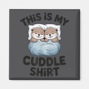 This Is My Cuddle Shirt Cute Otter Couple Sleeng Magnet