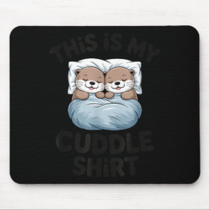 This Is My Cuddle Shirt Cute Otter Couple Sleeng  Mouse Mat