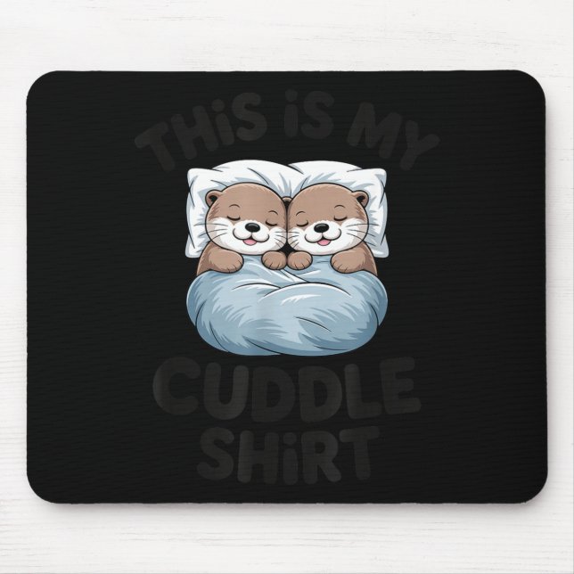 This Is My Cuddle Shirt Cute Otter Couple Sleeng  Mouse Mat (Front)