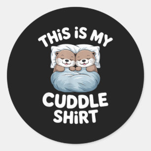 This Is My Cuddle Shirt Cute Otter Couple Sleeping Classic Round Sticker