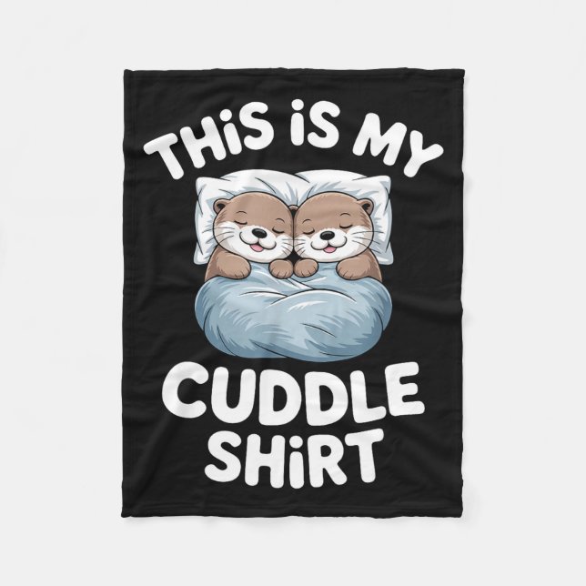 This Is My Cuddle Shirt Cute Otter Couple Sleeping Fleece Blanket (Front)