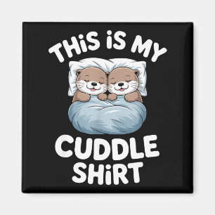This Is My Cuddle Shirt Cute Otter Couple Sleeping Magnet