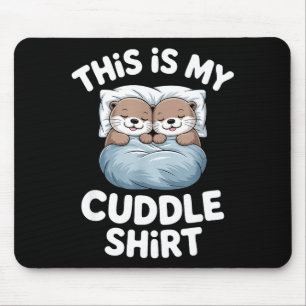 This Is My Cuddle Shirt Cute Otter Couple Sleeping Mouse Mat