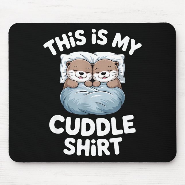 This Is My Cuddle Shirt Cute Otter Couple Sleeping Mouse Mat (Front)