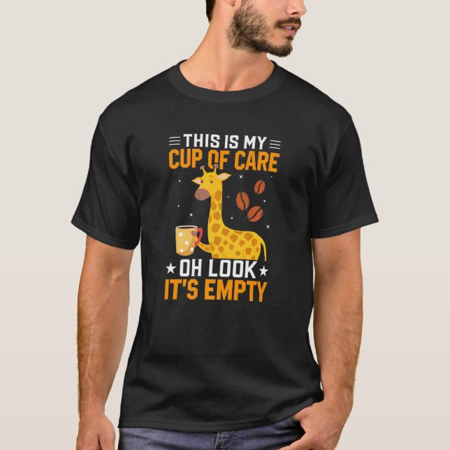 This Is My Cup Of Care Oh Look It S Empty Giraffe  T-Shirt (Front)