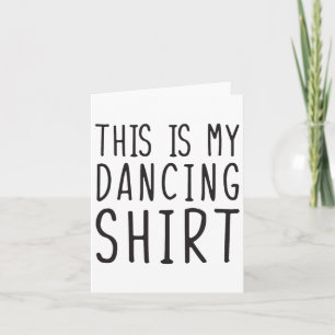 This Is My Dancing Shirt Funny Dancing Card