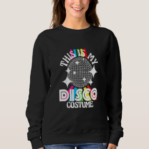 This Is My Disco Costume 1970s Funky Party 70s Gro Sweatshirt