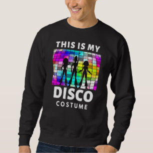 This Is My Disco Costume 70s 80s Party Vintage Dis Sweatshirt