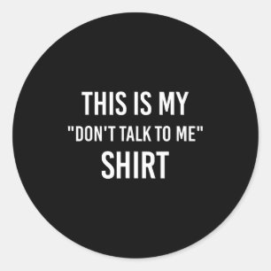 This Is My Don't Talk To Me Shirt - Funny Meme Gif Classic Round Sticker