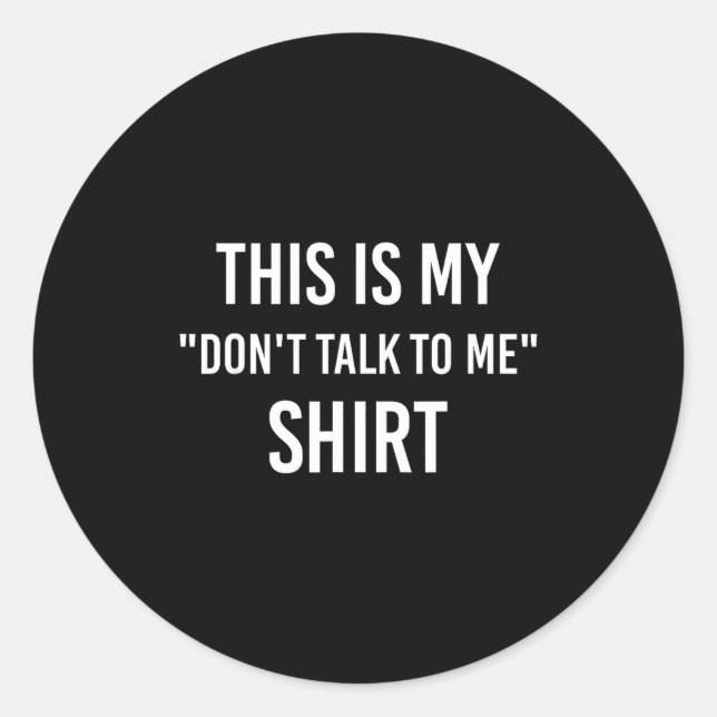 This Is My Don't Talk To Me Shirt - Funny Meme Gif Classic Round Sticker (Front)