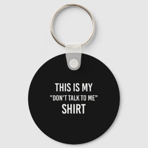 This Is My Don't Talk To Me Shirt - Funny Meme Gif Key Ring