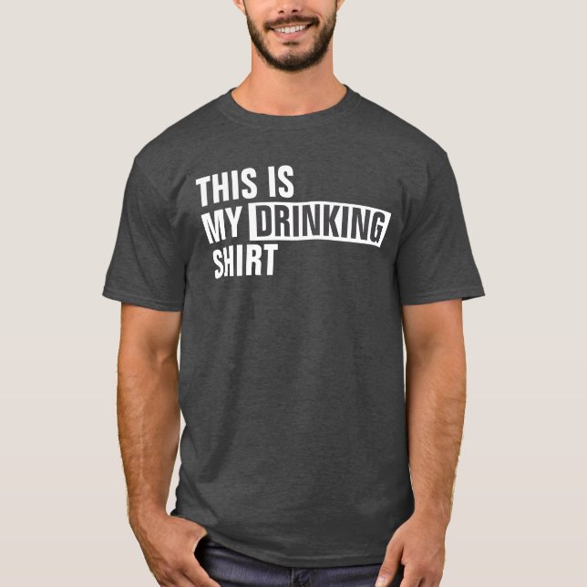 This is my DRINKING shirt (Front)