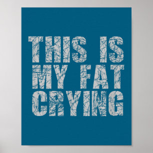This Is My Fat Crying - Funny Sarcastic Motivation Poster