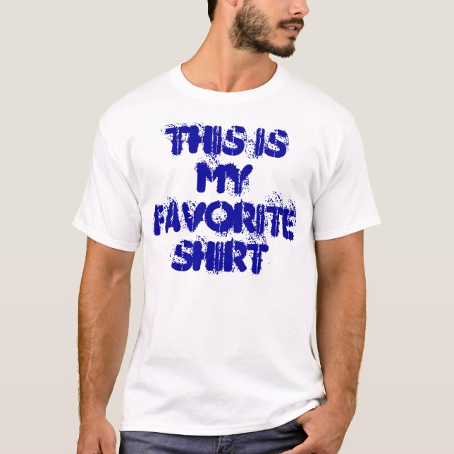 THIS IS MY FAVORITE SHIRT (Front)