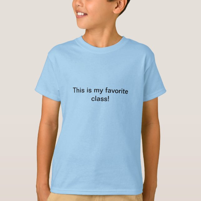 This is my favourite class. T-Shirt (Front)