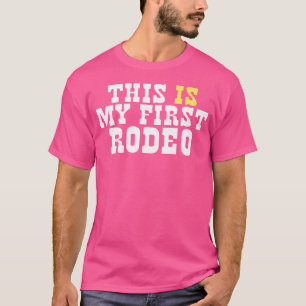 This Is My First Rodeo Funny Western Hipster Rodeo T-Shirt