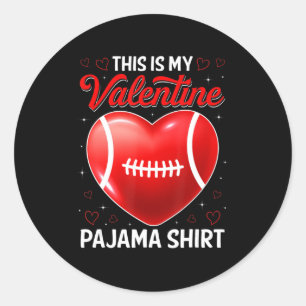 This Is My Football Is My Valentine Pajama Sport P Classic Round Sticker