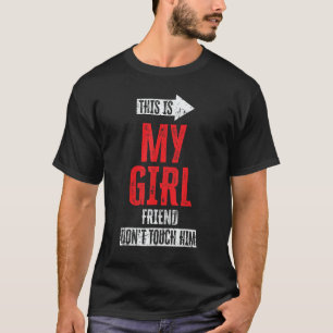 This Is My Girlfriend Don't Touch Him 1 T-Shirt