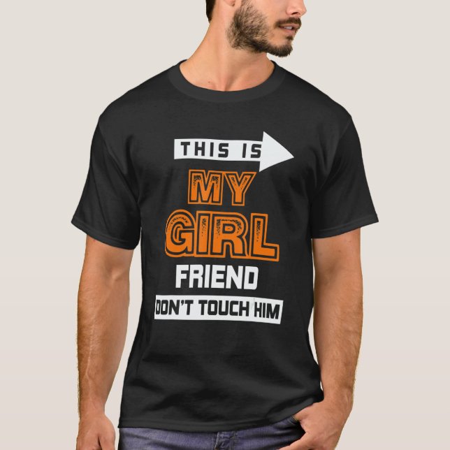 This Is My Girlfriend Don't Touch Him 3 T-Shirt (Front)